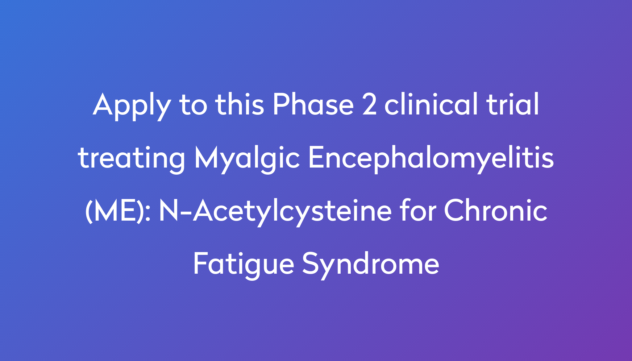 n-acetylcysteine-for-chronic-fatigue-syndrome-clinical-trial-2024-power